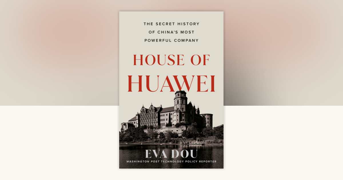 Cover of House of Huawei: The Secret History of China's Most Powerful Company
