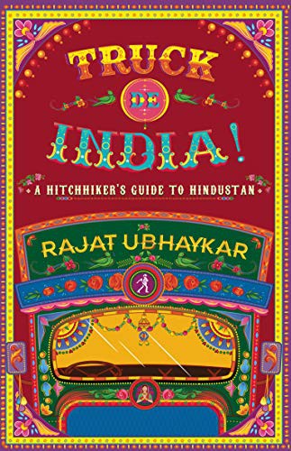 Cover of Truck de India!: A Hitchhiker's Guide to Hindustan